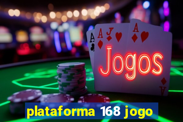 plataforma 168 jogo